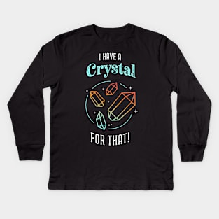 I Have a Crystal for That Kids Long Sleeve T-Shirt